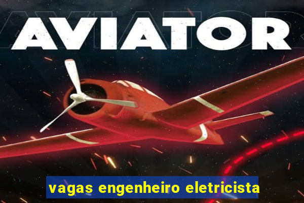 vagas engenheiro eletricista